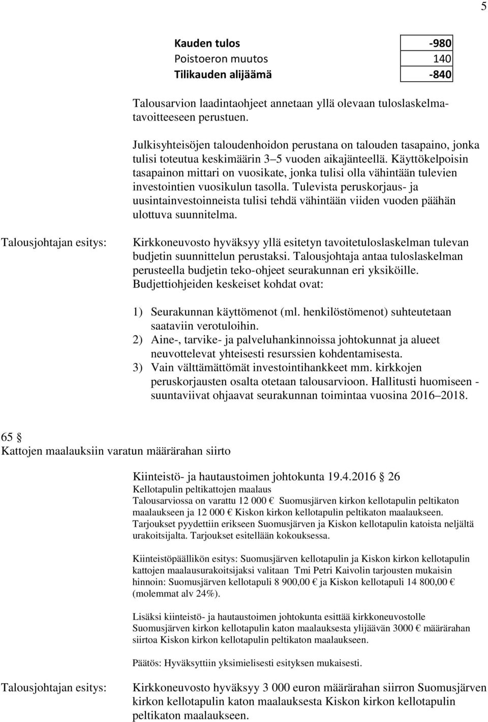 Käyttökelpoisin tasapainon mittari on vuosikate, jonka tulisi olla vähintään tulevien investointien vuosikulun tasolla.