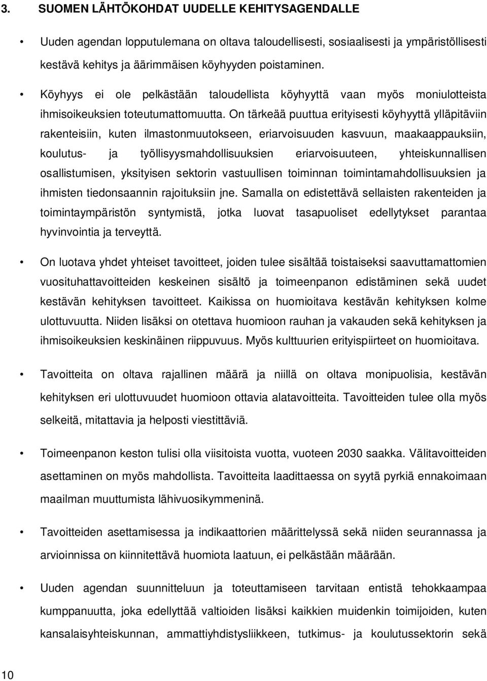 On tärkeää puuttua erityisesti köyhyyttä ylläpitäviin rakenteisiin, kuten ilmastonmuutokseen, eriarvoisuuden kasvuun, maakaappauksiin, koulutus- ja työllisyysmahdollisuuksien eriarvoisuuteen,