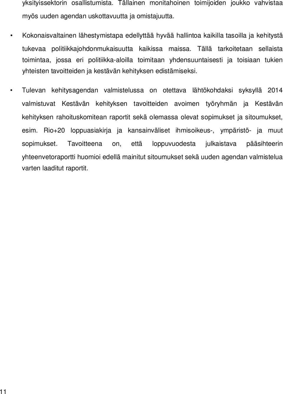 Tällä tarkoitetaan sellaista toimintaa, jossa eri politiikka-aloilla toimitaan yhdensuuntaisesti ja toisiaan tukien yhteisten tavoitteiden ja kestävän kehityksen edistämiseksi.