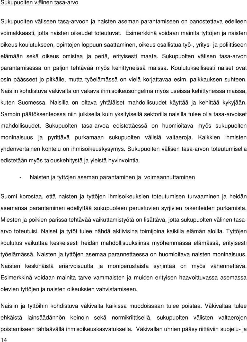 maata. Sukupuolten välisen tasa-arvon parantamisessa on paljon tehtävää myös kehittyneissä maissa.