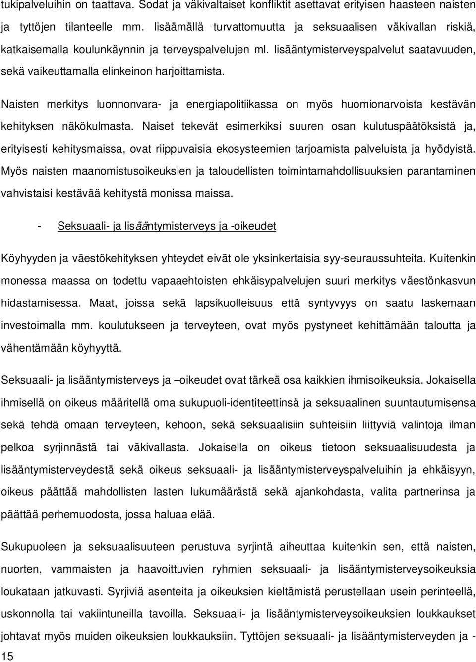 Naisten merkitys luonnonvara- ja energiapolitiikassa on myös huomionarvoista kestävän kehityksen näkökulmasta.