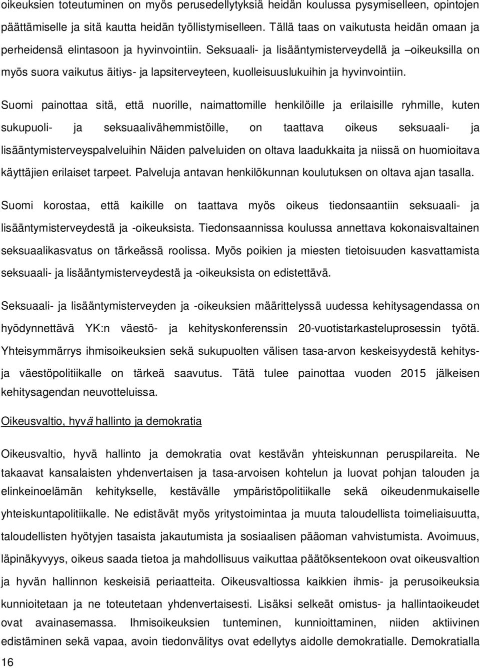 Seksuaali- ja lisääntymisterveydellä ja oikeuksilla on myös suora vaikutus äitiys- ja lapsiterveyteen, kuolleisuuslukuihin ja hyvinvointiin.