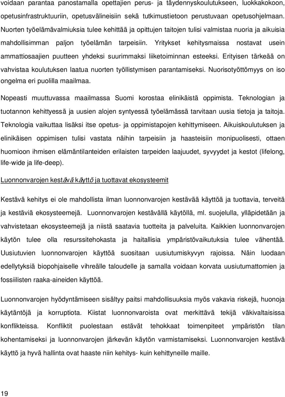 Yritykset kehitysmaissa nostavat usein ammattiosaajien puutteen yhdeksi suurimmaksi liiketoiminnan esteeksi. Erityisen tärkeää on vahvistaa koulutuksen laatua nuorten työllistymisen parantamiseksi.