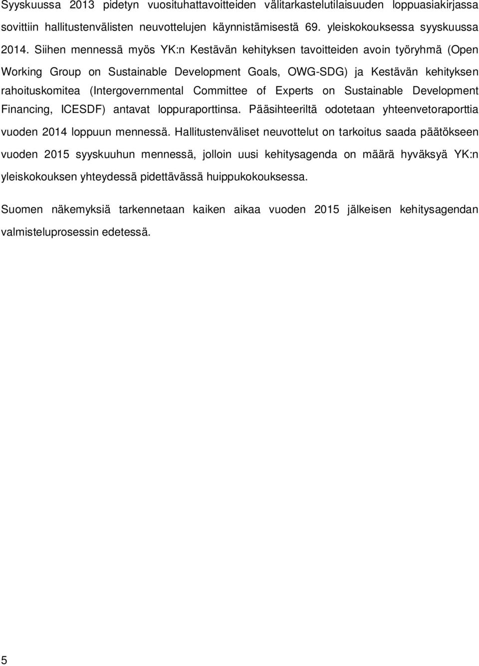 Committee of Experts on Sustainable Development Financing, ICESDF) antavat loppuraporttinsa. Pääsihteeriltä odotetaan yhteenvetoraporttia vuoden 2014 loppuun mennessä.