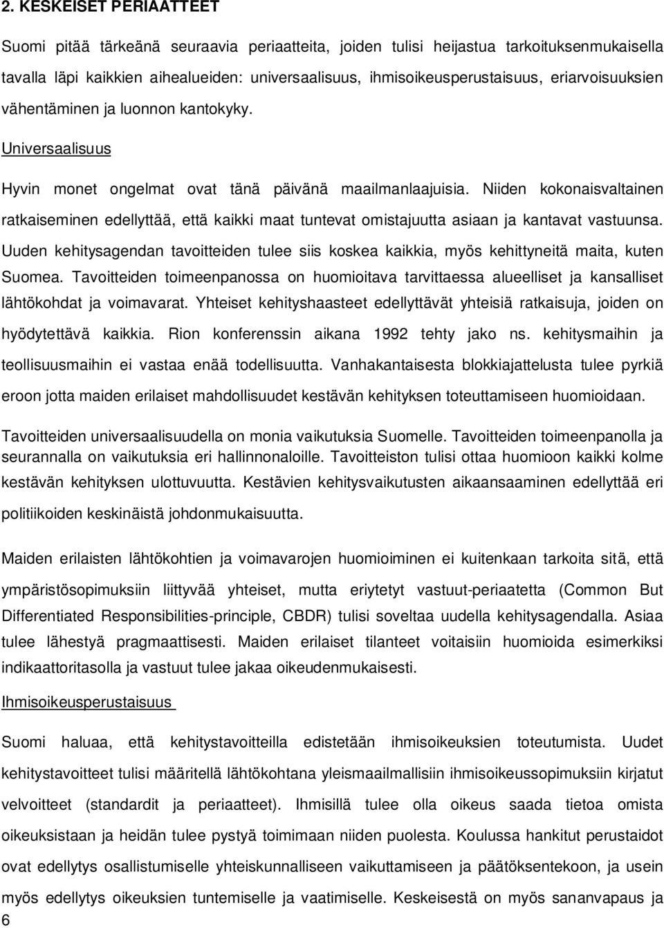 Niiden kokonaisvaltainen ratkaiseminen edellyttää, että kaikki maat tuntevat omistajuutta asiaan ja kantavat vastuunsa.