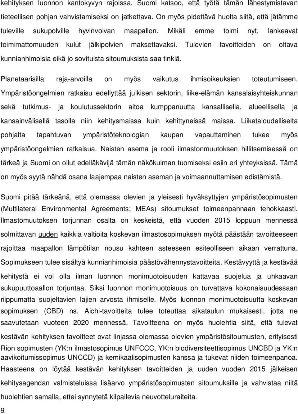 Tulevien tavoitteiden on oltava kunnianhimoisia eikä jo sovituista sitoumuksista saa tinkiä. Planetaarisilla raja-arvoilla on myös vaikutus ihmisoikeuksien toteutumiseen.