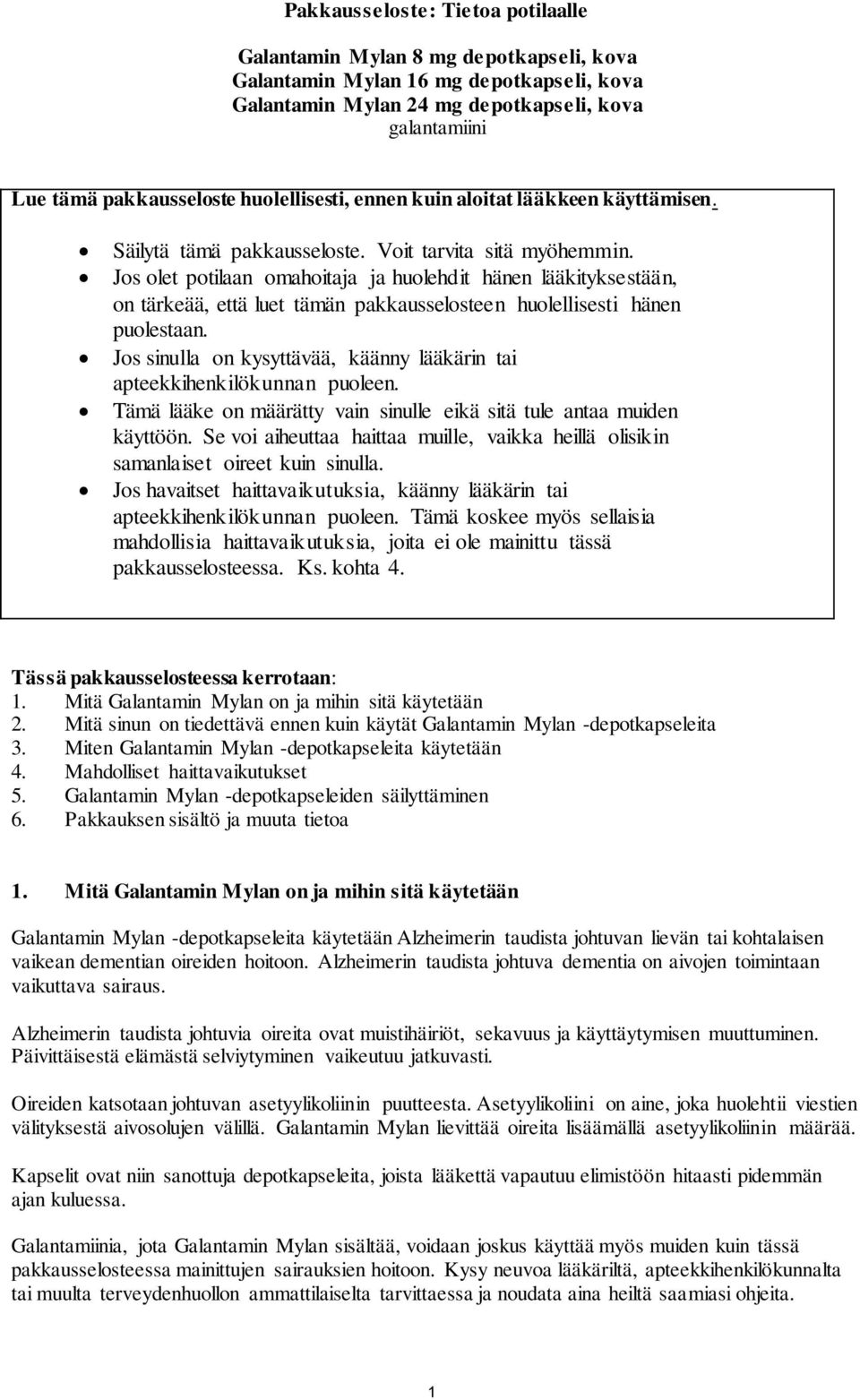 Jos olet potilaan omahoitaja ja huolehdit hänen lääkityksestään, on tärkeää, että luet tämän pakkausselosteen huolellisesti hänen puolestaan.