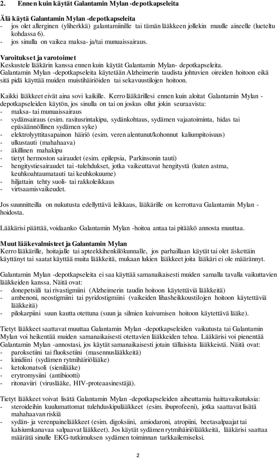 Galantamin Mylan -depotkapseleita käytetään Alzheimerin taudista johtuvien oireiden hoitoon eikä sitä pidä käyttää muiden muistihäiriöiden tai sekavuustilojen hoitoon.