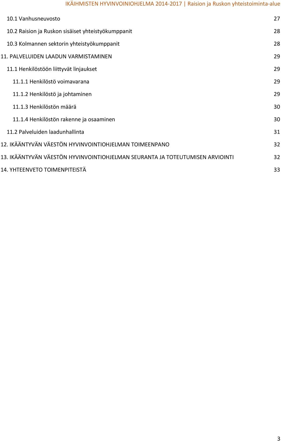 1.3 Henkilöstön määrä 30 11.1.4 Henkilöstön rakenne ja osaaminen 30 11.2 Palveluiden laadunhallinta 31 12.