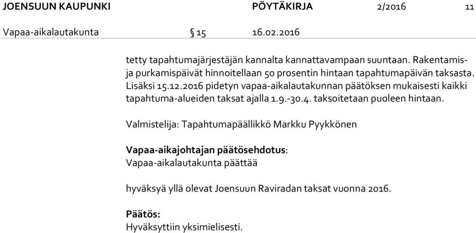 2016 pidetyn vapaa-aikalautakunnan päätöksen mukaisesti kaikki ta pah tu ma-aluei den taksat ajalla 1.9.-30.4. taksoitetaan puoleen hintaan.