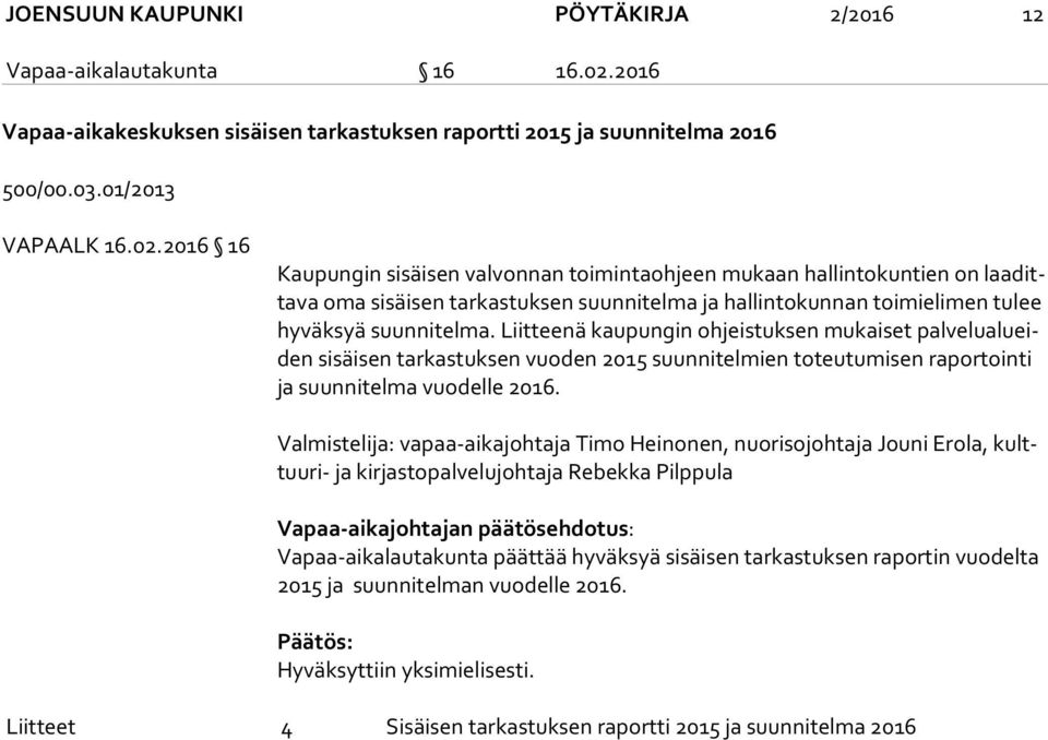 2016 16 Kaupungin sisäisen valvonnan toimintaohjeen mukaan hallintokuntien on laa ditta va oma sisäisen tarkastuksen suunnitelma ja hallintokunnan toimielimen tulee hy väk syä suunnitelma.