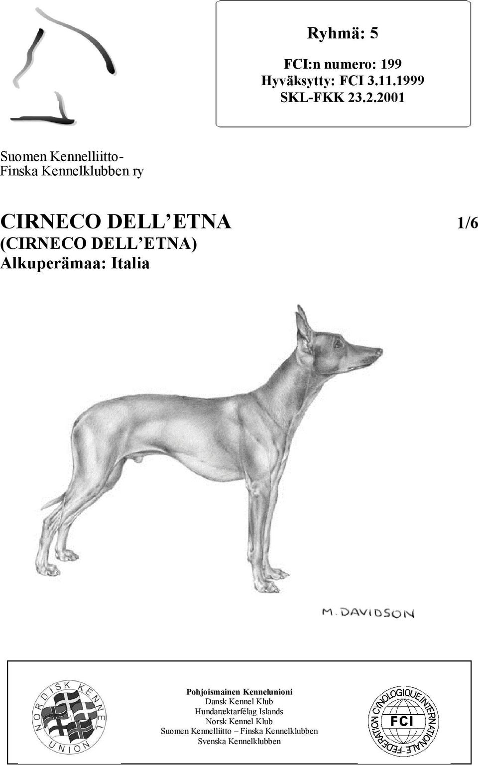 (CIRNECO DELL ETNA) Alkuperämaa: Italia Pohjoismainen Kennelunioni Dansk Kennel