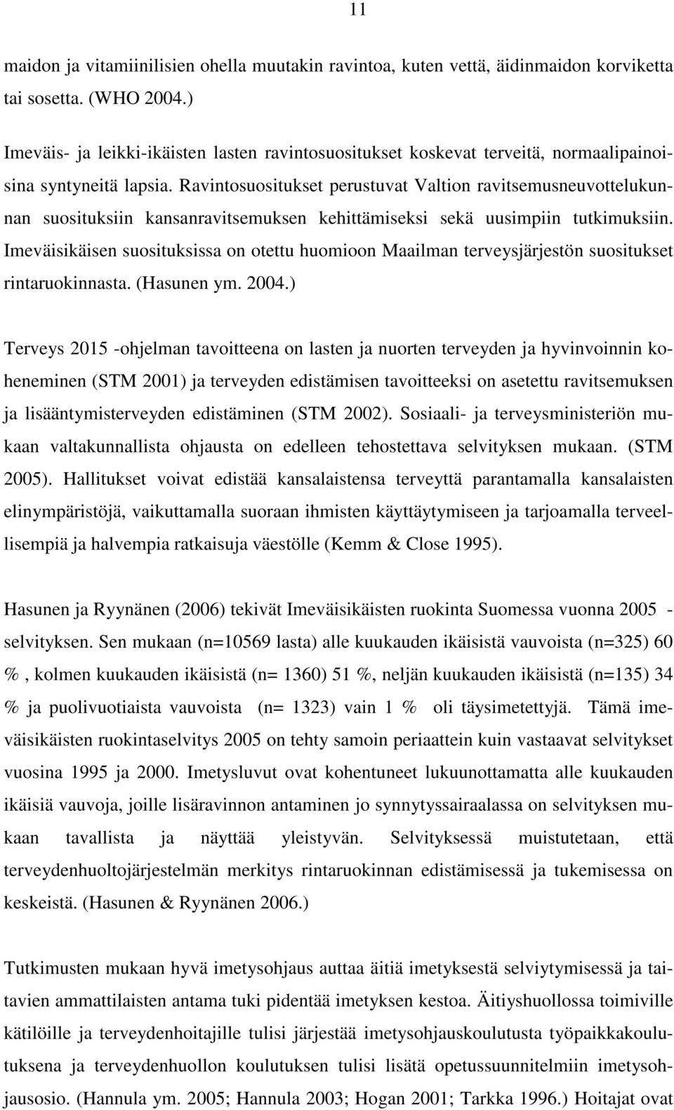 Ravintosuositukset perustuvat Valtion ravitsemusneuvottelukunnan suosituksiin kansanravitsemuksen kehittämiseksi sekä uusimpiin tutkimuksiin.