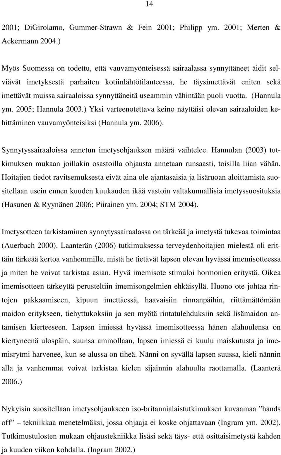 synnyttäneitä useammin vähintään puoli vuotta. (Hannula ym. 2005; Hannula 2003.) Yksi varteenotettava keino näyttäisi olevan sairaaloiden kehittäminen vauvamyönteisiksi (Hannula ym. 2006).