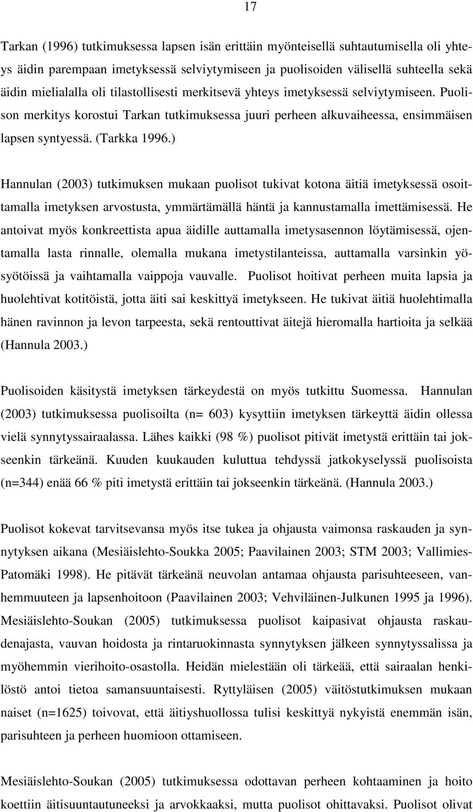 ) Hannulan (2003) tutkimuksen mukaan puolisot tukivat kotona äitiä imetyksessä osoittamalla imetyksen arvostusta, ymmärtämällä häntä ja kannustamalla imettämisessä.