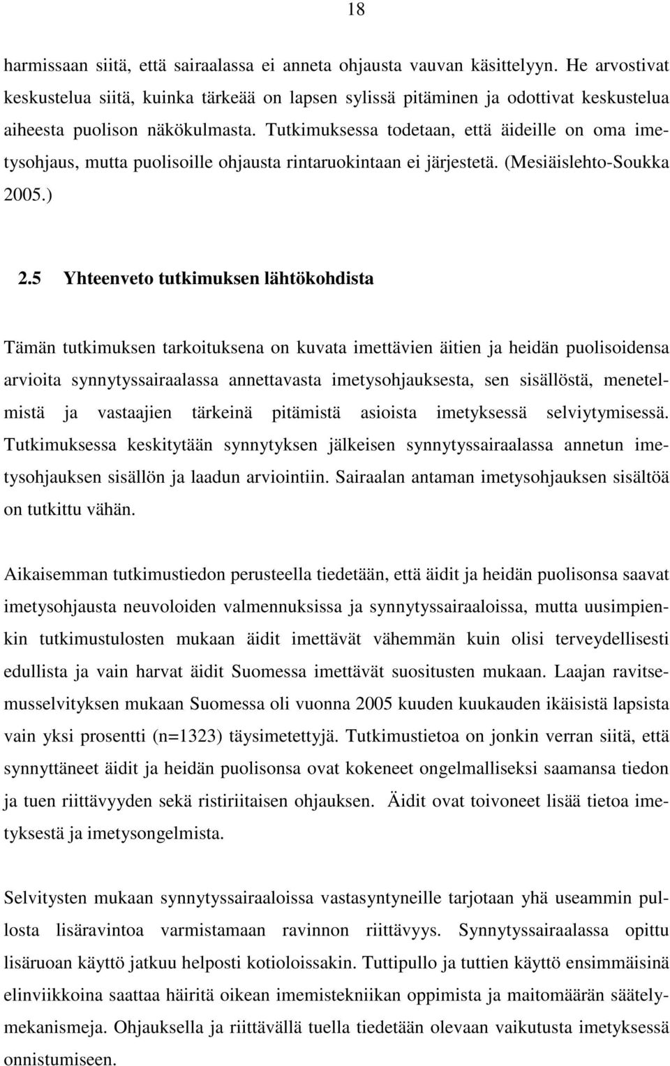 Tutkimuksessa todetaan, että äideille on oma imetysohjaus, mutta puolisoille ohjausta rintaruokintaan ei järjestetä. (Mesiäislehto-Soukka 2005.) 2.