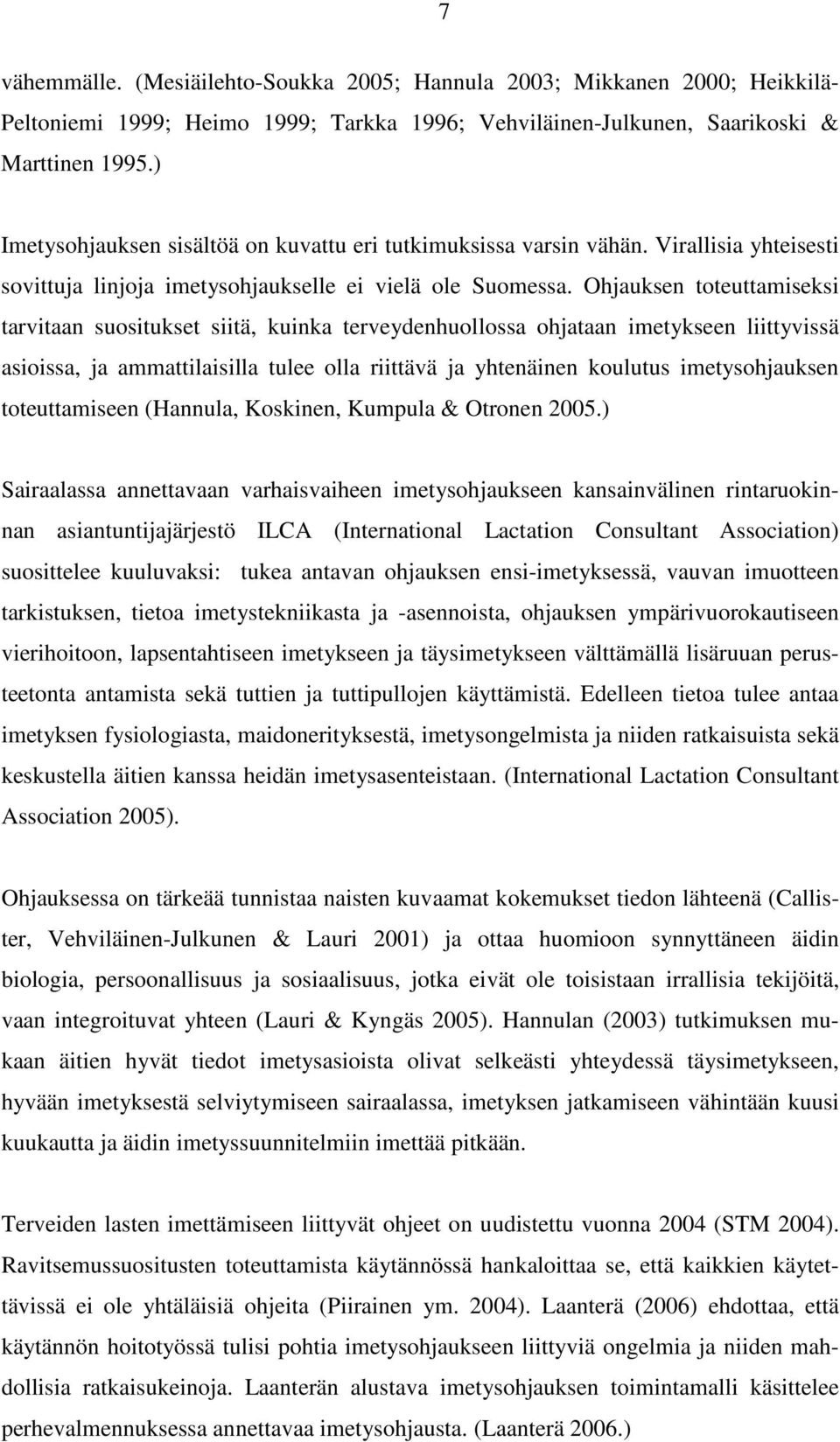 Ohjauksen toteuttamiseksi tarvitaan suositukset siitä, kuinka terveydenhuollossa ohjataan imetykseen liittyvissä asioissa, ja ammattilaisilla tulee olla riittävä ja yhtenäinen koulutus