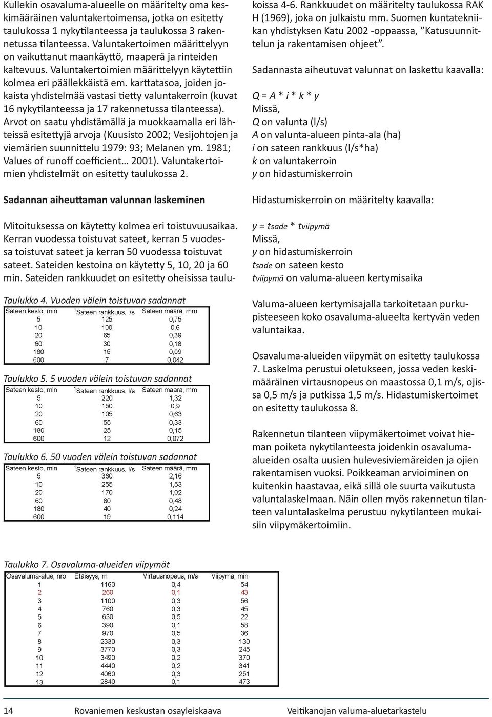 karttatasoa, joiden jokaista yhdistelmää vastasi tietty valuntakerroin (kuvat 16 nykytilanteessa ja 17 rakennetussa tilanteessa).