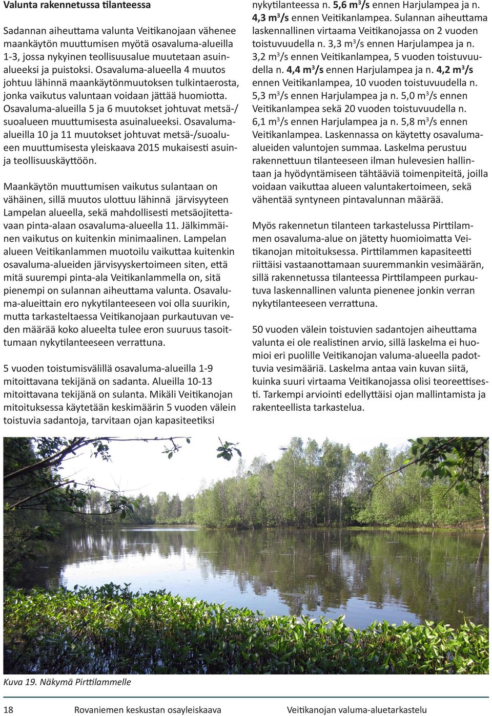 Osavaluma-alueilla 5 ja 6 muutokset johtuvat metsä-/ suoalueen muuttumisesta asuinalueeksi.