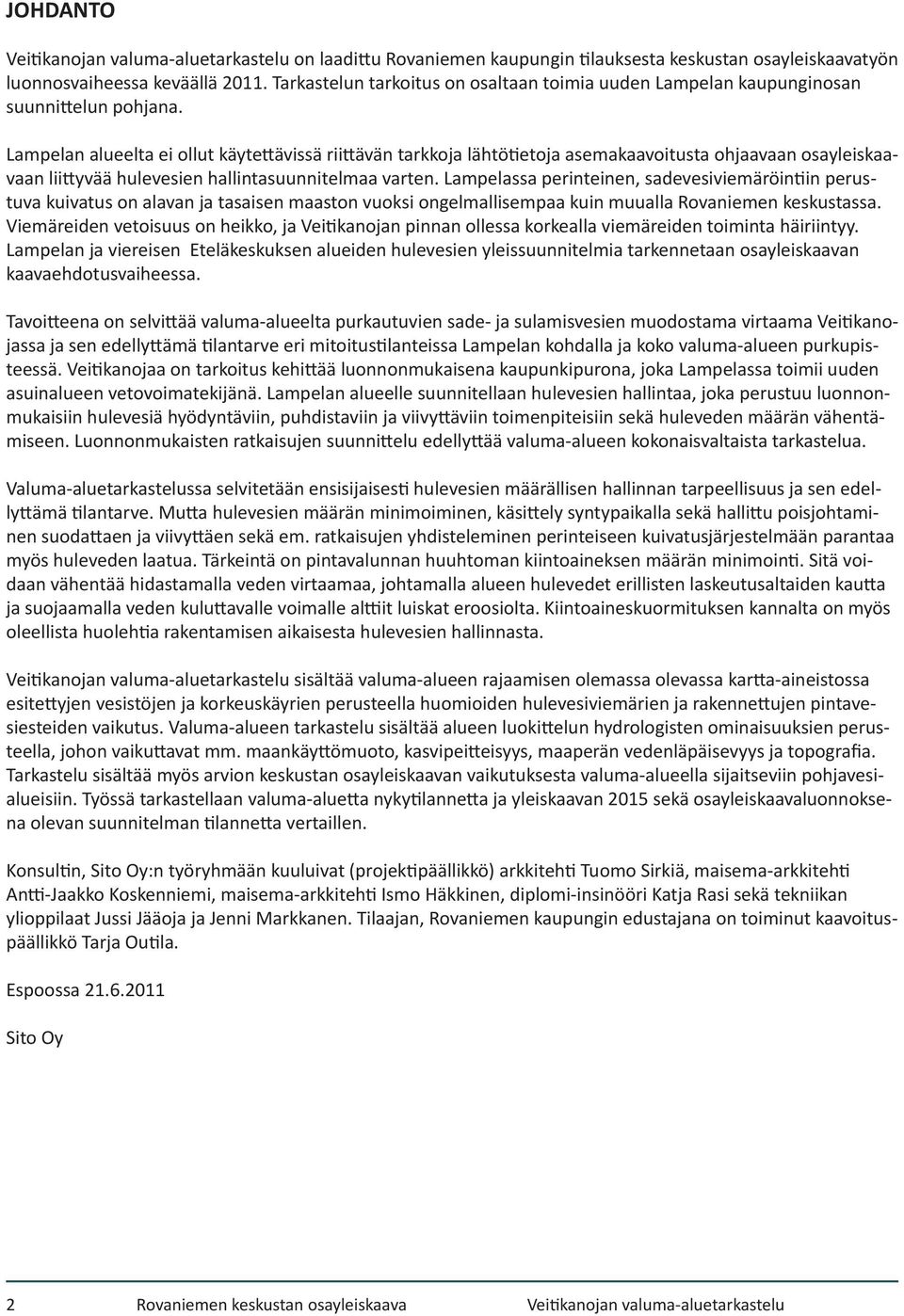 Lampelan alueelta ei ollut käytettävissä riittävän tarkkoja lähtötietoja asemakaavoitusta ohjaavaan osayleiskaavaan liittyvää hulevesien hallintasuunnitelmaa varten.