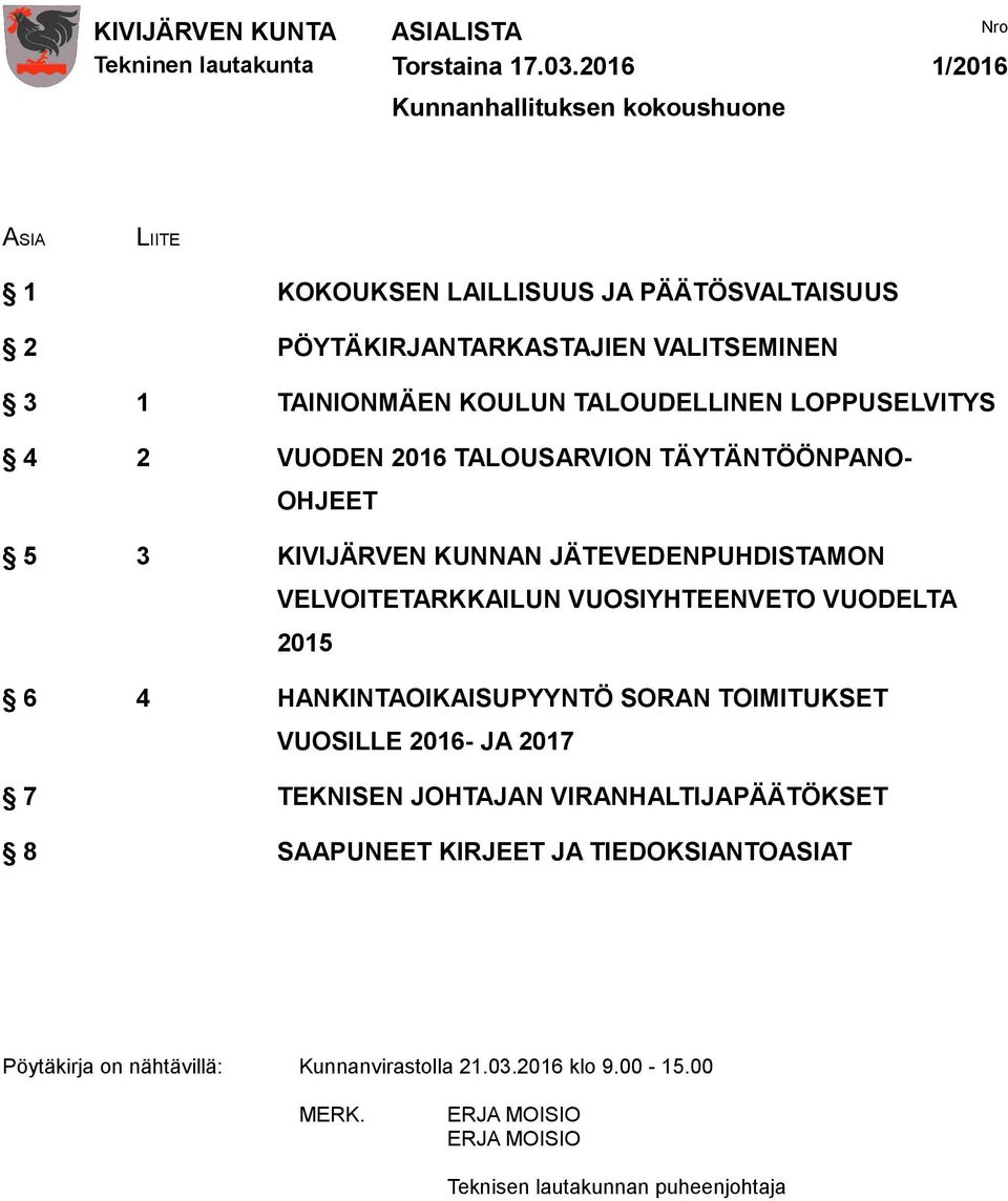 VELVOITETARKKAILUN VUOSIYHTEENVETO VUODELTA 2015 6 4 HANKINTAOIKAISUPYYNTÖ SORAN TOIMITUKSET VUOSILLE 2016- JA 2017 7 TEKNISEN JOHTAJAN VIRANHALTIJAPÄÄTÖKSET