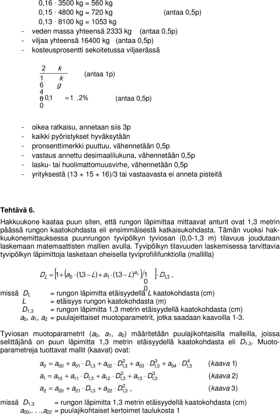 ti vstvst ei nnet pisteitä Tehtävä. Hkkuukone kt puun siten, että rungon läpimitt mittvt nturit ovt, metrin päässä rungon ktokohdst eli ensimmäisestä ktkisukohdst.