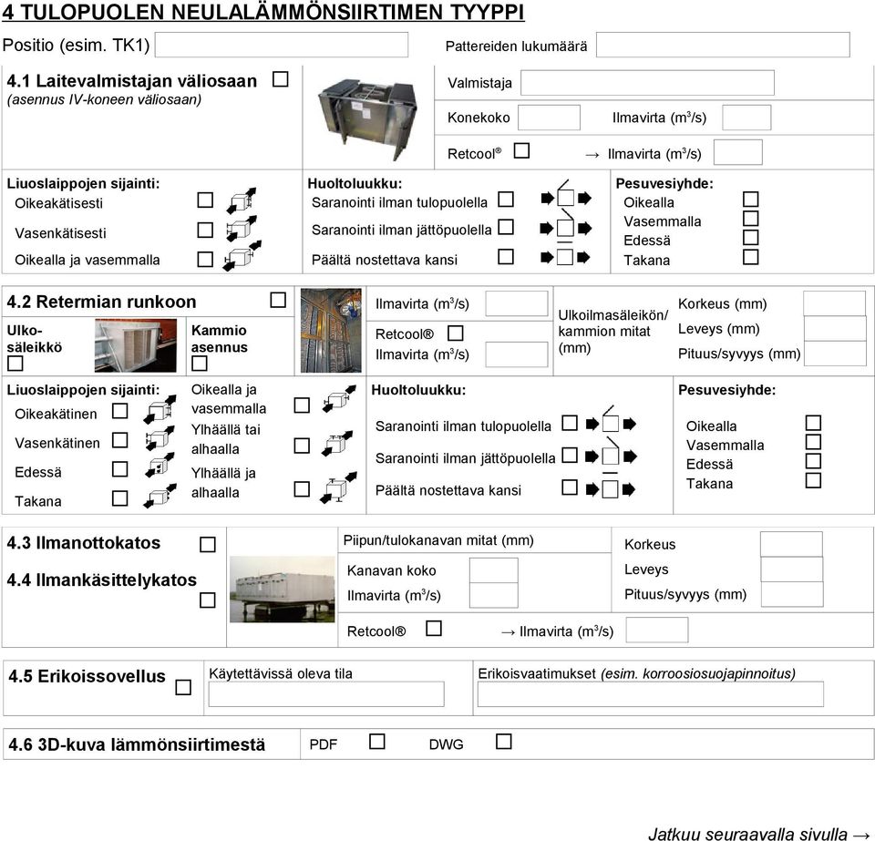 2 Retermian runkoon Ulkosäleikkö Kammio asennus Retcool Ulkoilmasäleikön/ kammion mitat (mm) Korkeus (mm) Leveys (mm) Pituus/syvyys (mm) Oikeakätinen Vasenkätinen ja vasemmalla