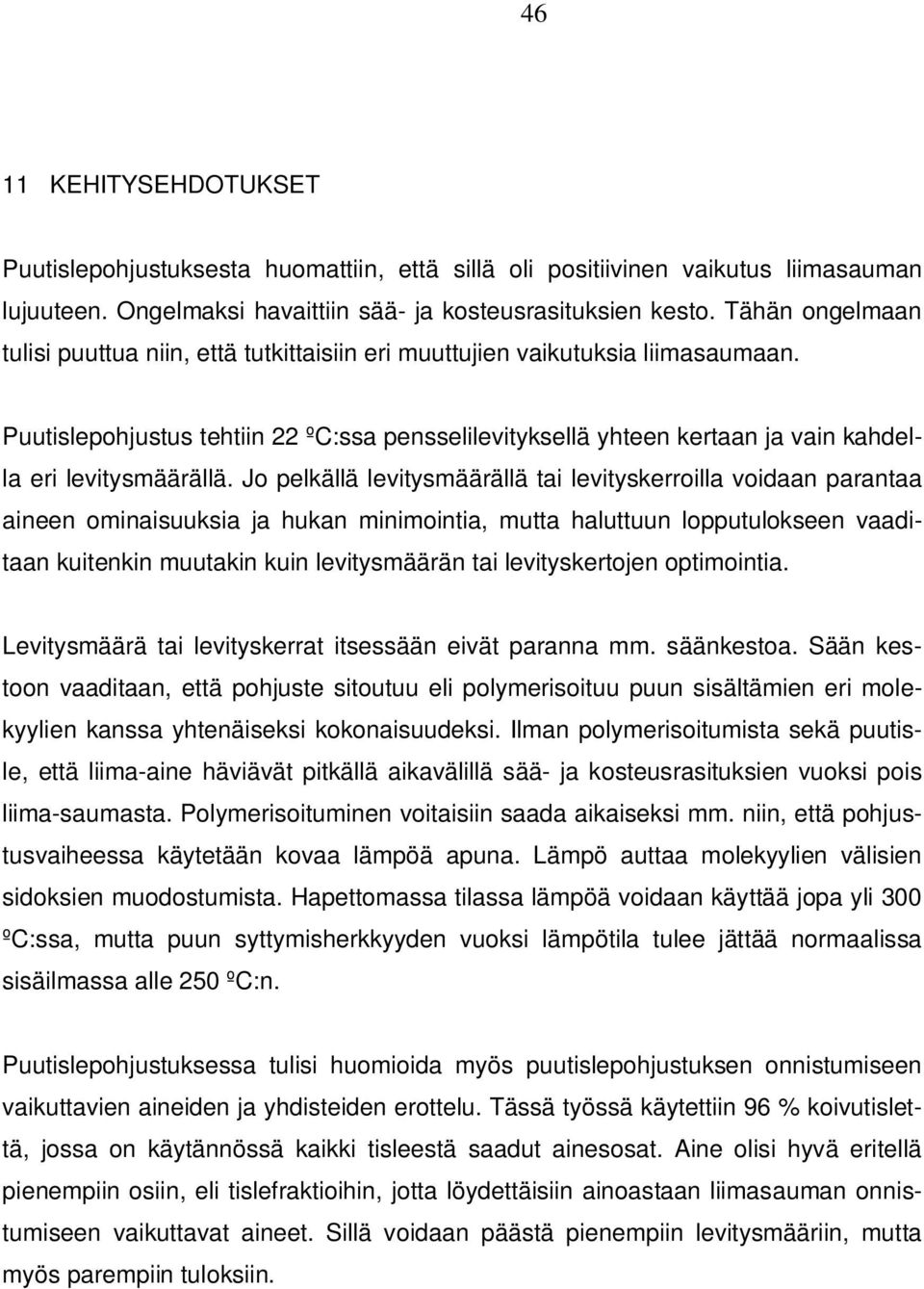 Puutislepohjustus tehtiin 22 ºC:ssa pensselilevityksellä yhteen kertaan ja vain kahdella eri levitysmäärällä.