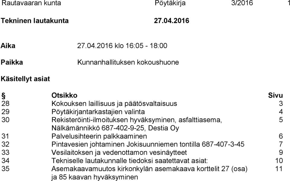 2016 klo 16:05-18:00 Paikka Kunnanhallituksen kokoushuone Käsitellyt asiat Otsikko Sivu 28 Kokouksen laillisuus ja päätösvaltaisuus 3 29