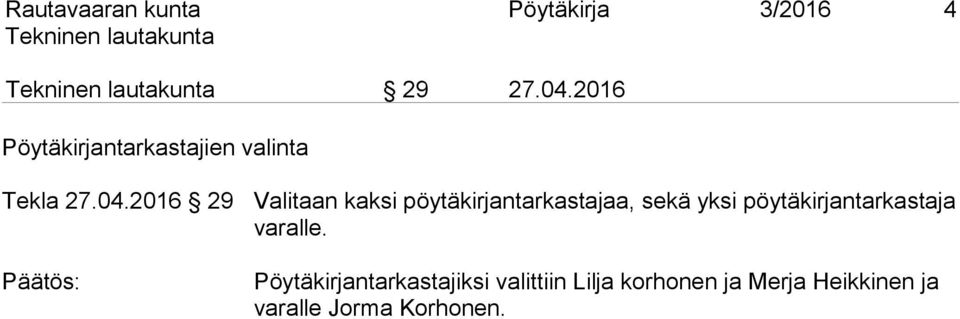 2016 29 Valitaan kaksi pöytäkirjantarkastajaa, sekä yksi