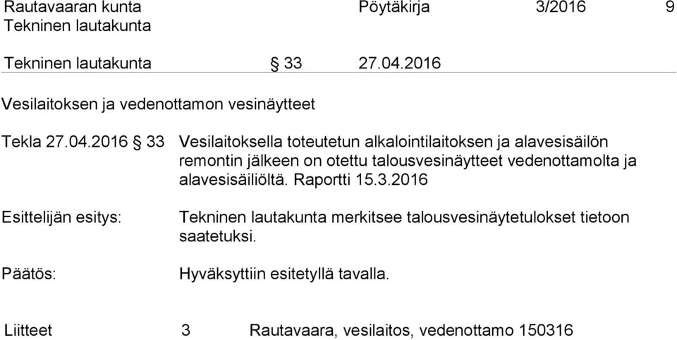 2016 33 Vesilaitoksella toteutetun alkalointilaitoksen ja alavesisäilön remontin jälkeen on otettu