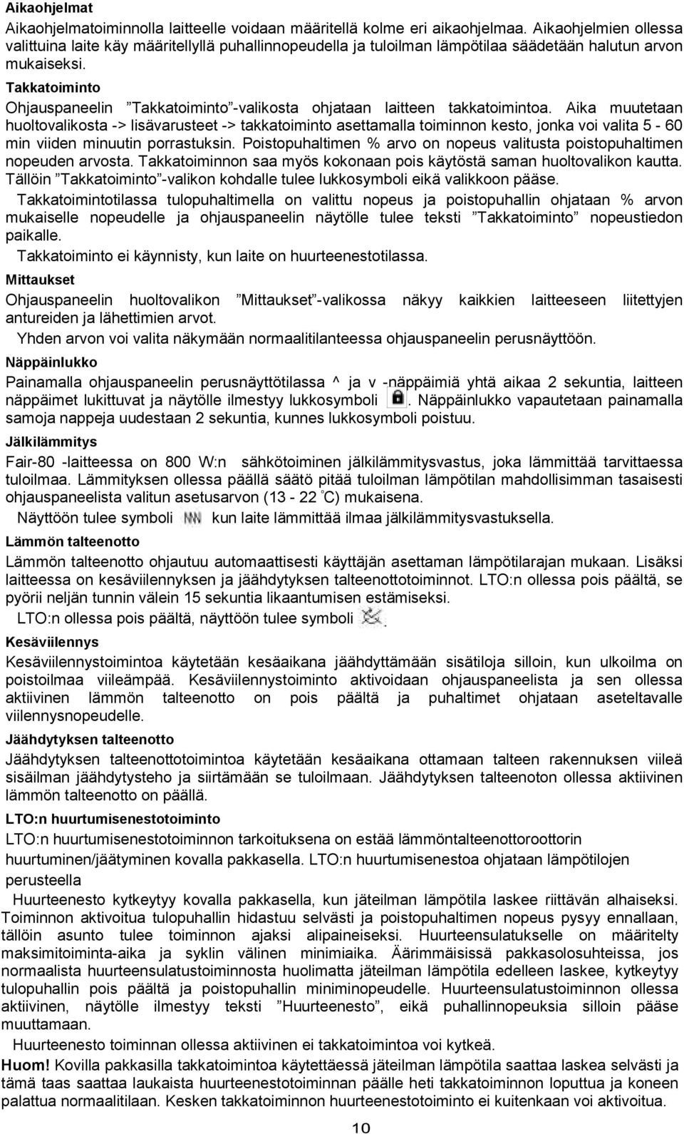 Takkatoiminto Ohjauspaneelin Takkatoiminto -valikosta ohjataan laitteen takkatoimintoa.