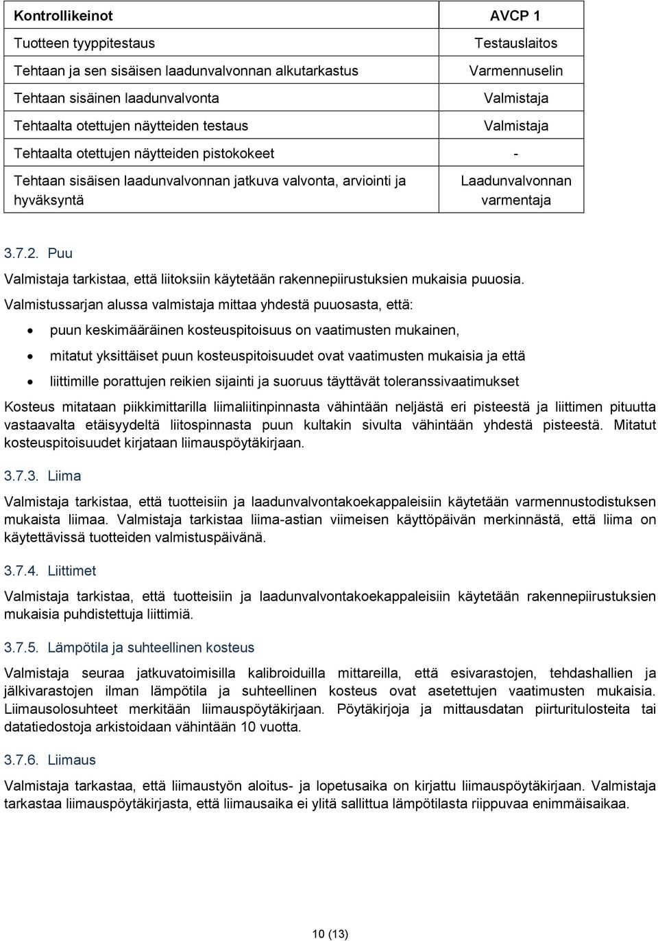 Puu Valmistaja tarkistaa, että liitoksiin käytetään rakennepiirustuksien mukaisia puuosia.