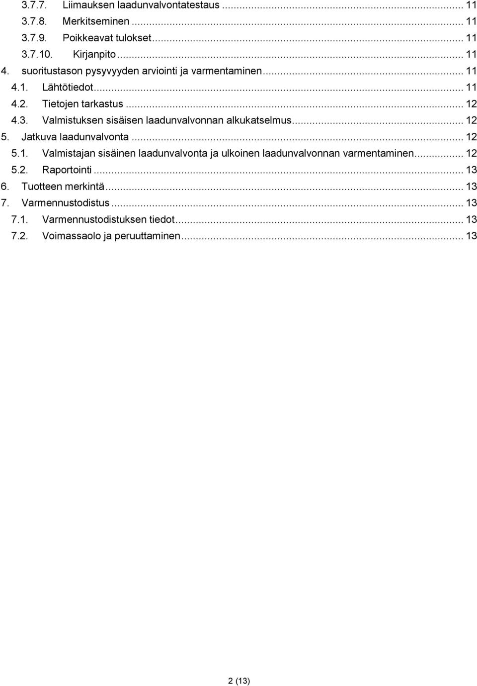 Valmistuksen sisäisen laadunvalvonnan alkukatselmus... 12 5. Jatkuva laadunvalvonta... 12 5.1. Valmistajan sisäinen laadunvalvonta ja ulkoinen laadunvalvonnan varmentaminen.