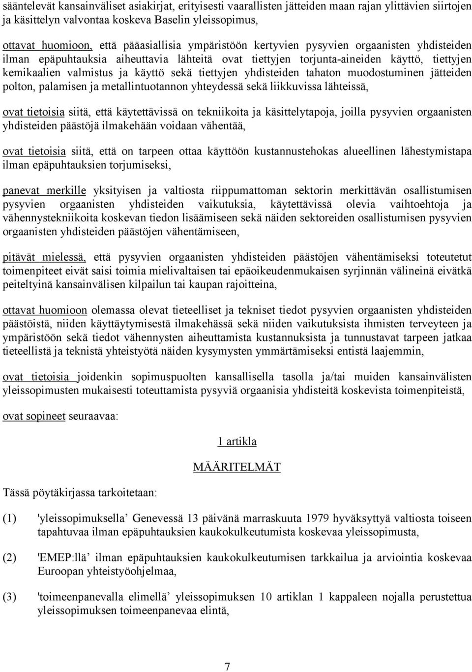 yhdisteiden tahaton muodostuminen jätteiden polton, palamisen ja metallintuotannon yhteydessä sekä liikkuvissa lähteissä, ovat tietoisia siitä, että käytettävissä on tekniikoita ja käsittelytapoja,