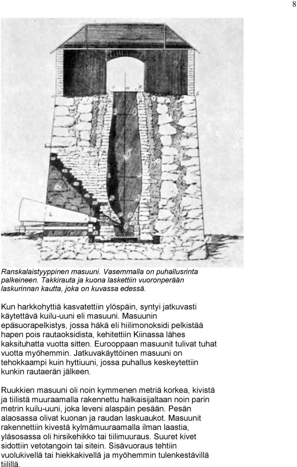 Masuunin epäsuorapelkistys, jossa häkä eli hiilimonoksidi pelkistää hapen pois rautaoksidista, kehitettiin Kiinassa lähes kaksituhatta vuotta sitten.