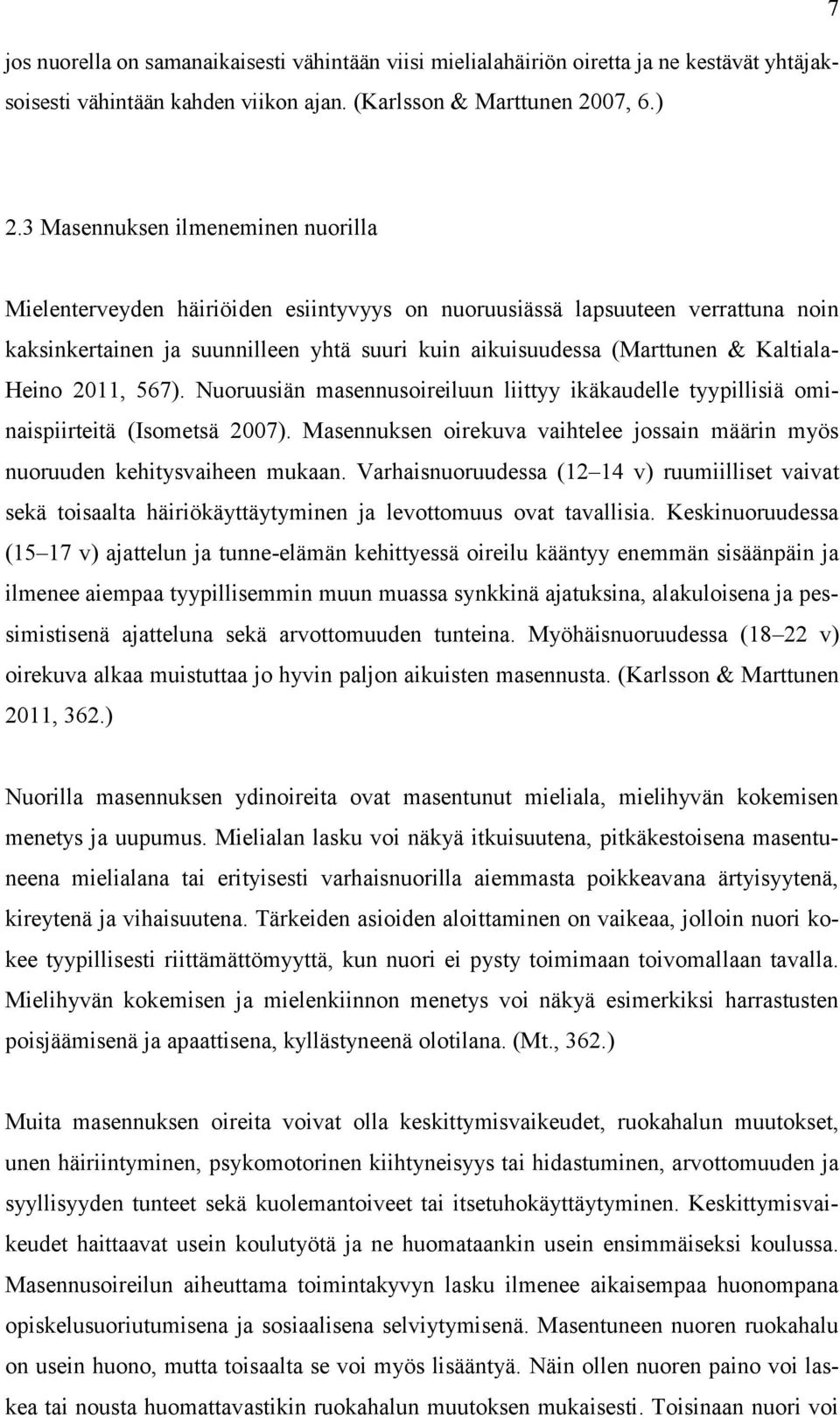 Kaltiala- Heino 2011, 567). Nuoruusiän masennusoireiluun liittyy ikäkaudelle tyypillisiä ominaispiirteitä (Isometsä 2007).