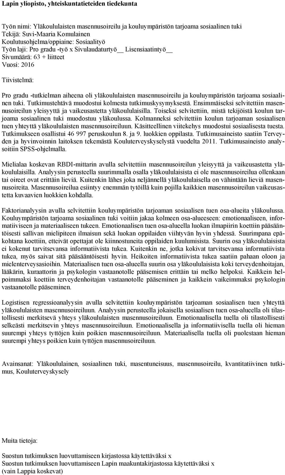 kouluympäristön tarjoama sosiaalinen tuki. Tutkimustehtävä muodostui kolmesta tutkimuskysymyksestä. Ensimmäiseksi selvitettiin masennusoireilun yleisyyttä ja vaikeusastetta yläkoululaisilla.