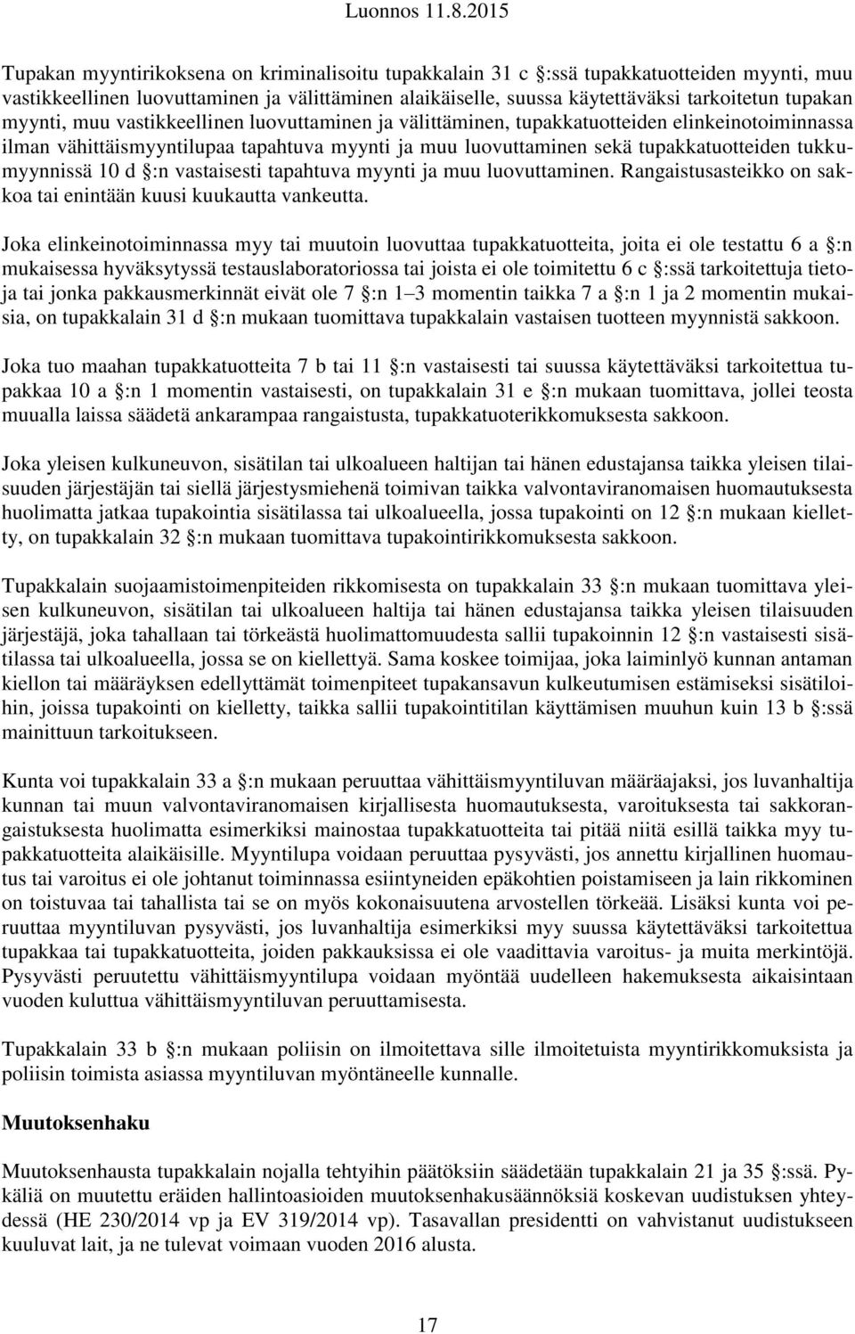 tukkumyynnissä 10 d :n vastaisesti tapahtuva myynti ja muu luovuttaminen. Rangaistusasteikko on sakkoa tai enintään kuusi kuukautta vankeutta.