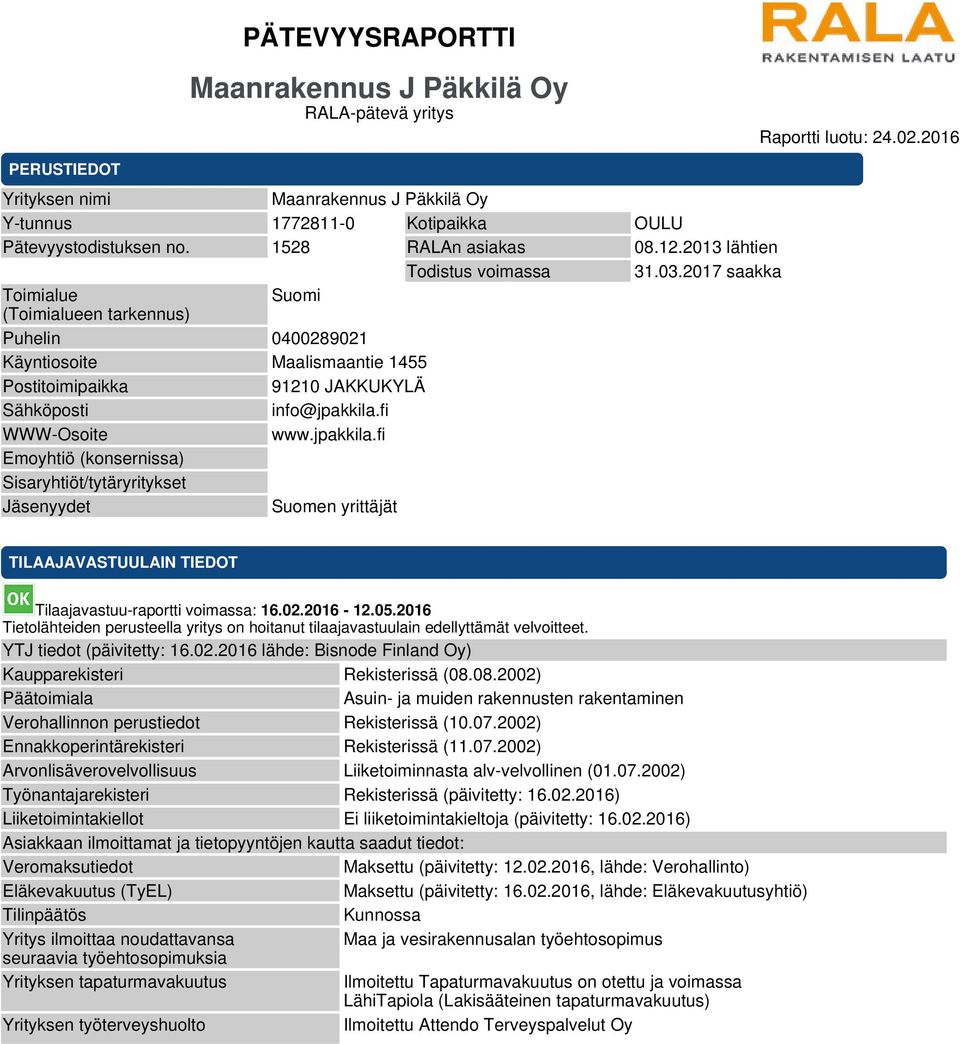 2017 saakka Toimialue Suomi (Toimialueen tarkennus) Puhelin 0400289021 Käyntiosoite Maalismaantie 1455 Postitoimipaikka 91210 JAKKUKYLÄ Sähköposti info@jpakkila.