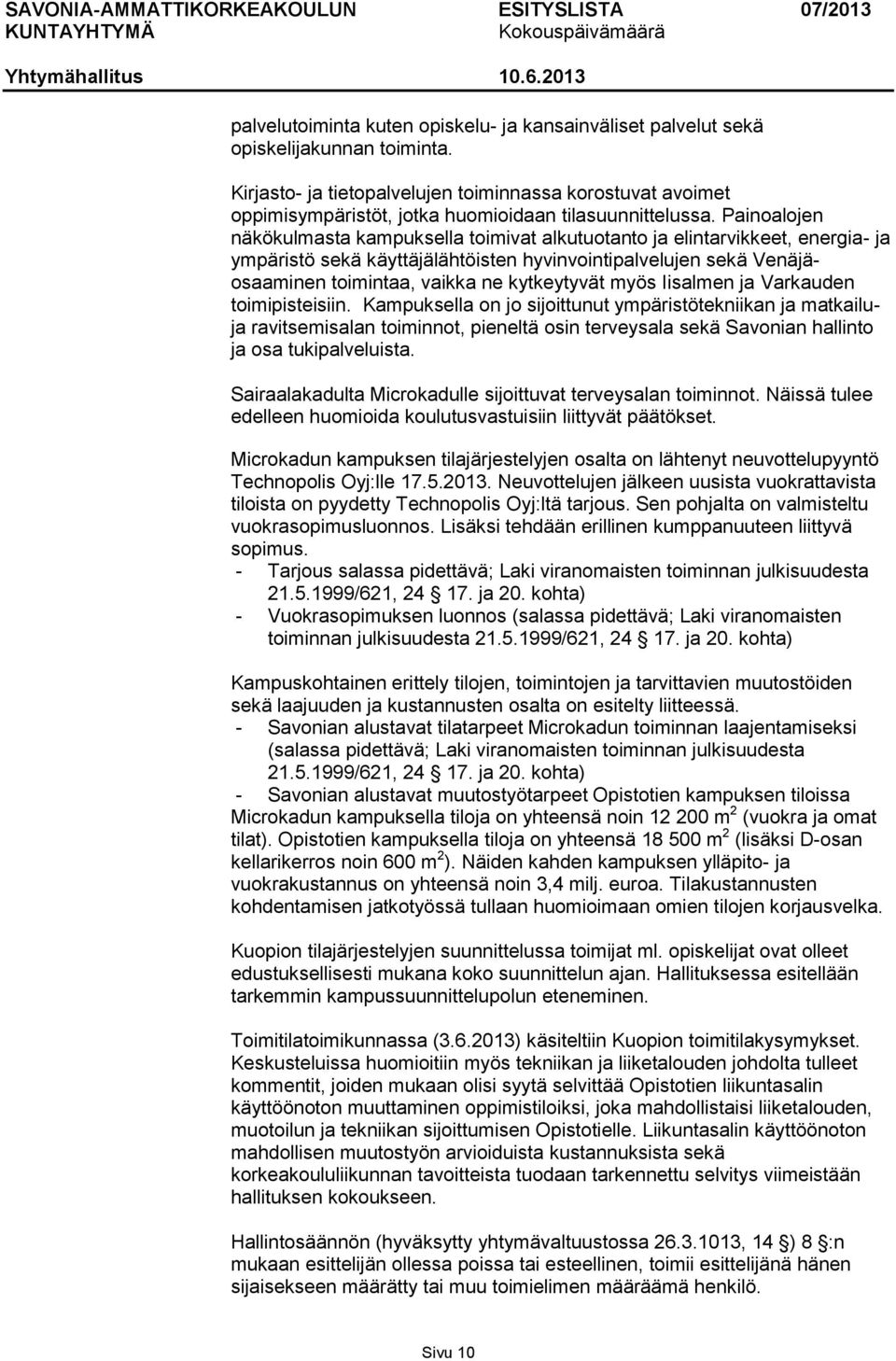 Painoalojen näkökulmasta kampuksella toimivat alkutuotanto ja elintarvikkeet, energia- ja ympäristö sekä käyttäjälähtöisten hyvinvointipalvelujen sekä Venäjäosaaminen toimintaa, vaikka ne kytkeytyvät