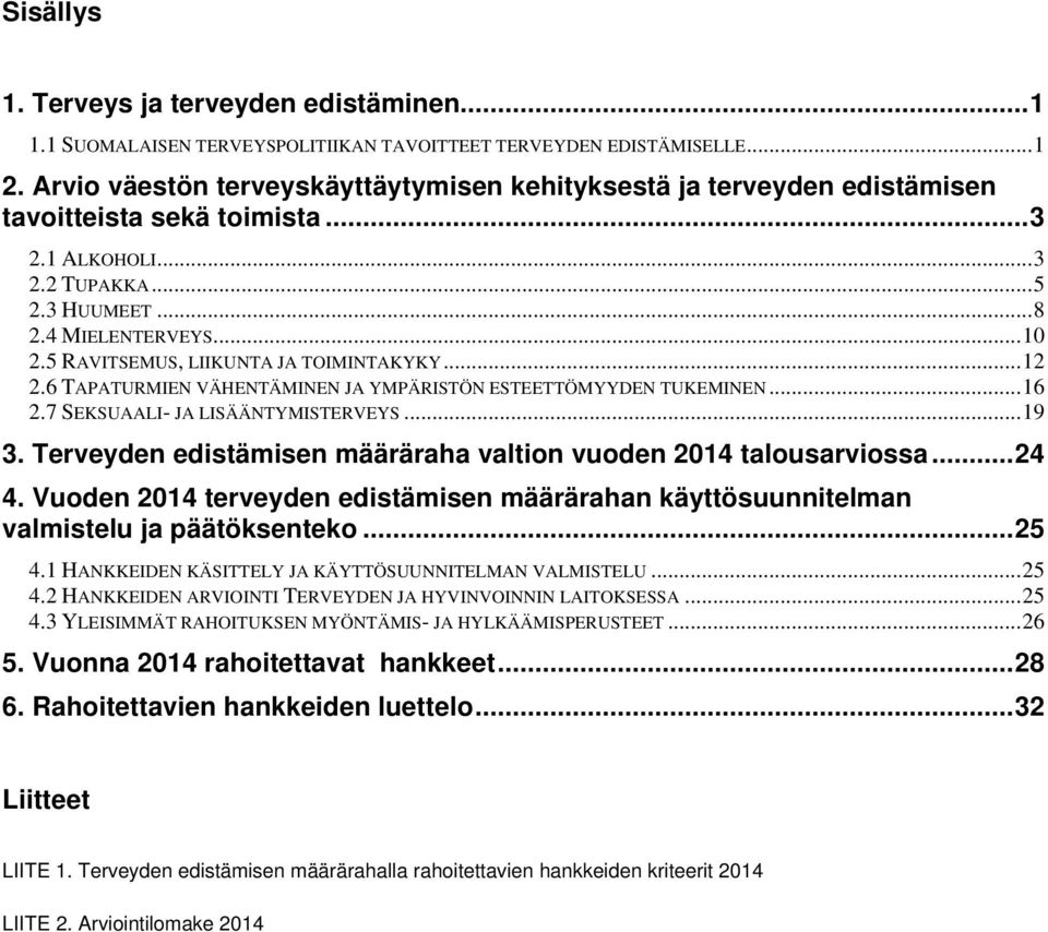 5 RAVITSEMUS, LIIKUNTA JA TOIMINTAKYKY... 12 2.6 TAPATURMIEN VÄHENTÄMINEN JA YMPÄRISTÖN ESTEETTÖMYYDEN TUKEMINEN... 16 2.7 SEKSUAALI- JA LISÄÄNTYMISTERVEYS... 19 3.