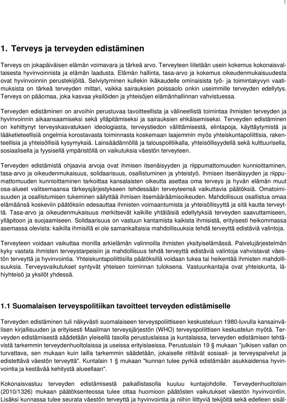 Selviytyminen kullekin ikäkaudelle ominaisista työ- ja toimintakyvyn vaatimuksista on tärkeä terveyden mittari, vaikka sairauksien poissaolo onkin useimmille terveyden edellytys.