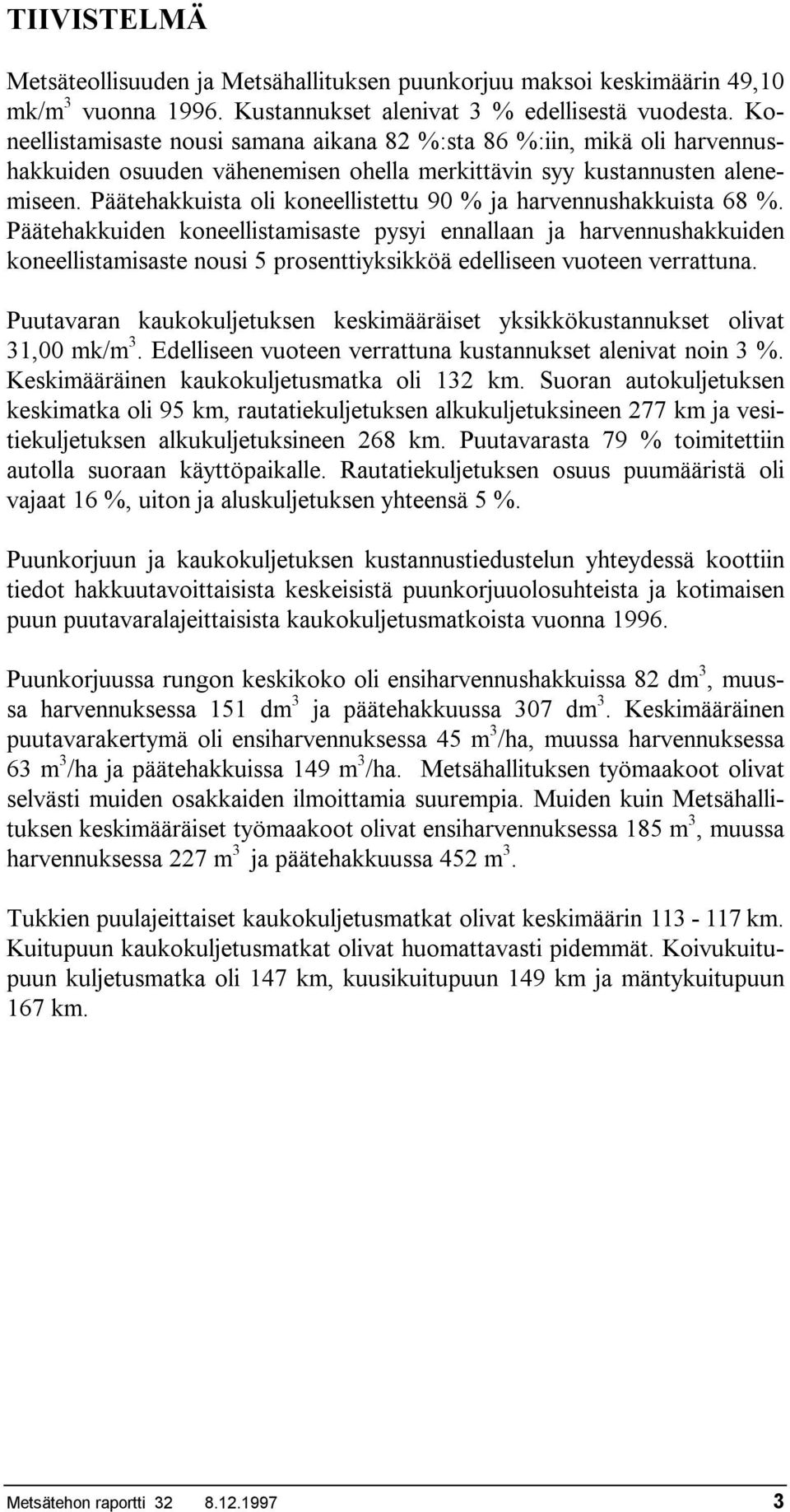 Päätehakkuista oli koneellistettu 9 % ja harvennushakkuista 68 %.