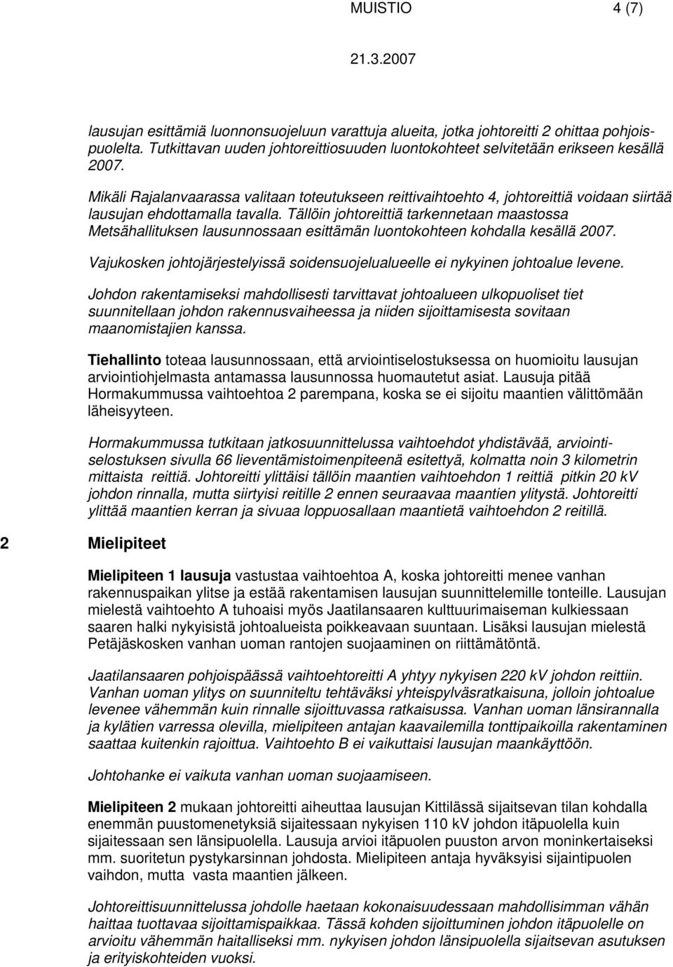 Mikäli Rajalanvaarassa valitaan toteutukseen reittivaihtoehto 4, johtoreittiä voidaan siirtää lausujan ehdottamalla tavalla.