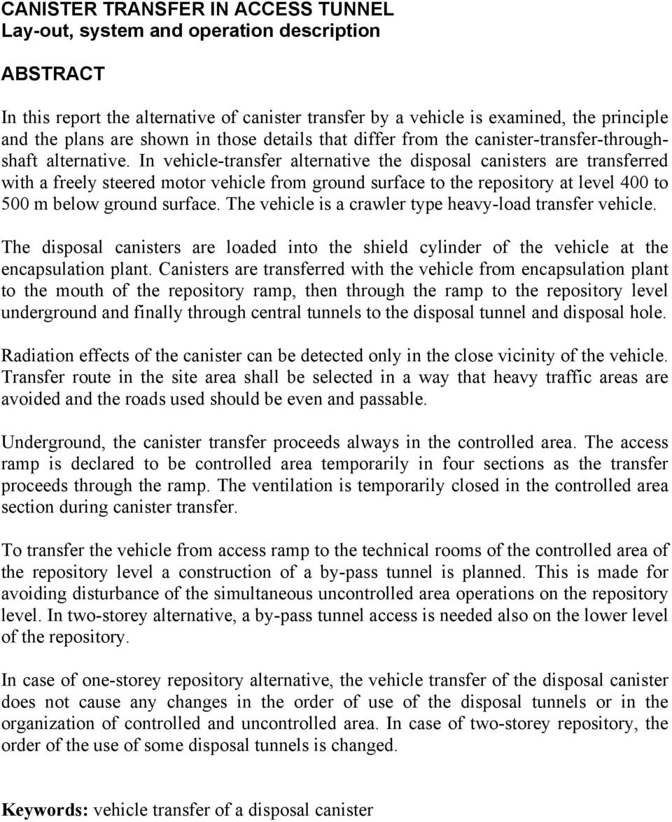 In vehicle-transfer alternative the disposal canisters are transferred with a freely steered motor vehicle from ground surface to the repository at level 400 to 500 m below ground surface.