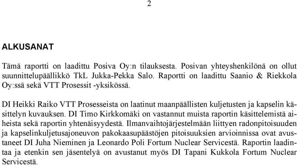 DI Timo Kirkkomäki on vastannut muista raportin käsittelemistä aiheista sekä raportin yhtenäisyydestä.