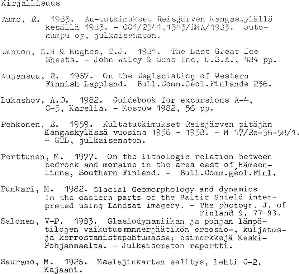 Lukashov, A.D. 1932. Guidebook Tor excursions A-4, (2-5, Karelia. - Moscow 1982, 56 pp. Pehkonen, 2. 199. iiultatutkimukset ireisjarven sitajan Kangaskylassa vuosina 1950-1958. - M 17/de-56-53/1.