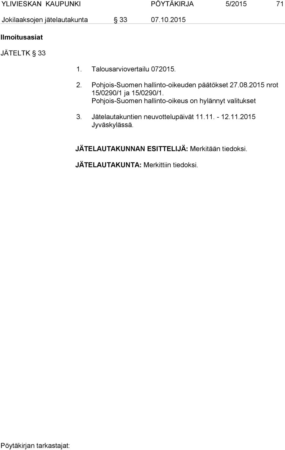 Pohjois-Suomen hallinto-oikeuden päätökset 27.08.2015 nrot 15/0290/1 ja 15/0290/1.