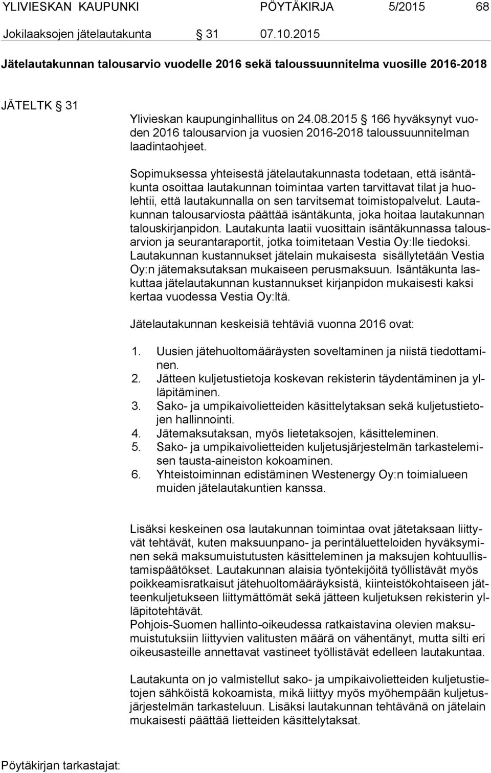 2015 166 hyväksynyt vuoden 2016 talousarvion ja vuosien 2016-2018 taloussuunnitelman laa din ta oh jeet.